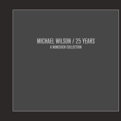 Michael Wilson / 25 Years: A Nonesuch Collection